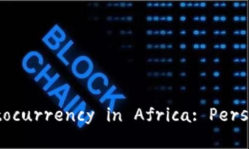 ### The Rise of Cryptocurrency in Africa: Perspectives and Challenges