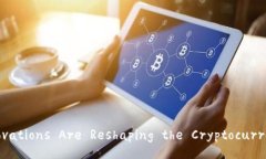 Title: How Innovations Are Reshaping the Cryptocurrency Land